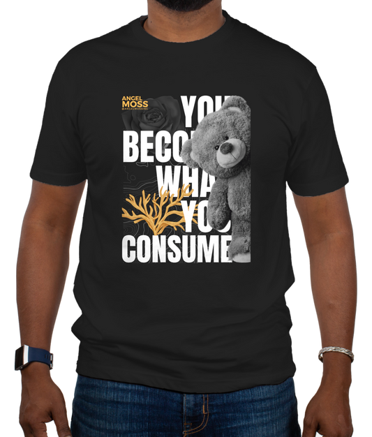 You Become What You Consume T-Shirt