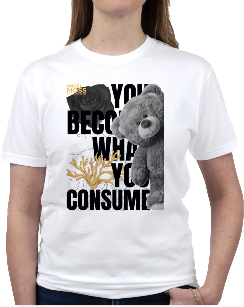 You Become What You Consume T-Shirt